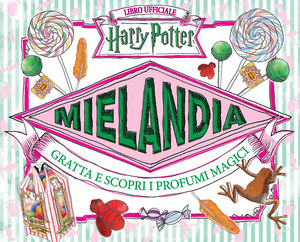 Mielandia. Gratta e scopri i profumi magici. Libro ufficiale Harry Potter. Ediz. a colori