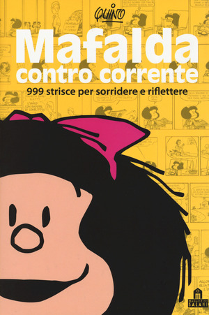 Mafalda controcorrente. 999 strisce per sorridere e riflettere