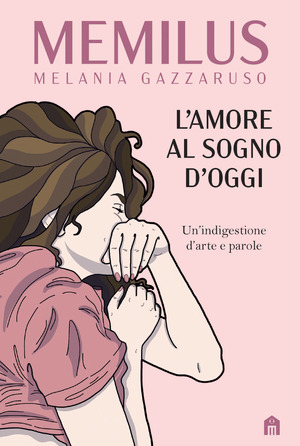 L' amore al sogno d'oggi. Un’indigestione d’arte e parole. Ediz. a colori