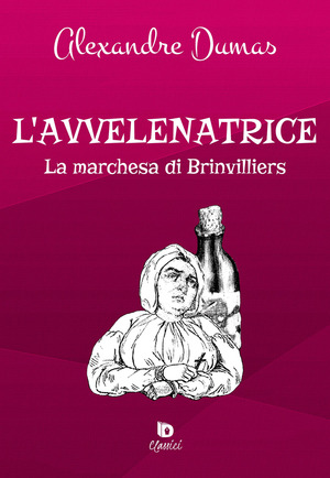 L' avvelenatrice. La marchesa di Brinvilliers. Ediz. speciale