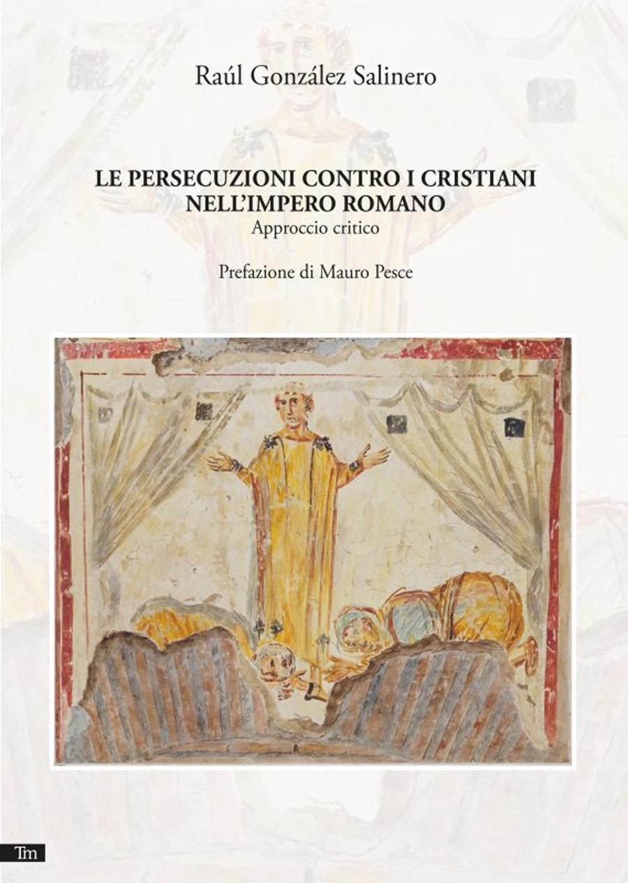 Le persecuzioni contro i cristiani nell'Impero romano. Nuova ediz.