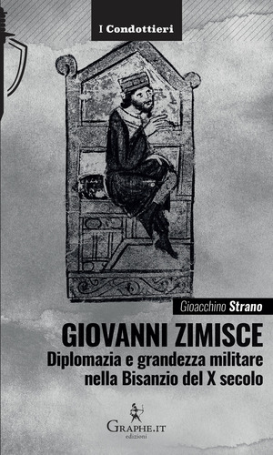 Giovanni Zimisce. Diplomazia e grandezza militare nella Bisanzio del X secolo