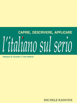 L' italiano sul serio. Capire, descrivere, applicare. Manuale di italiano L1 con esercizi