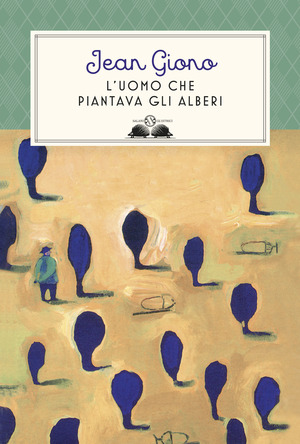 L' uomo che piantava gli alberi. Ediz. illustrata