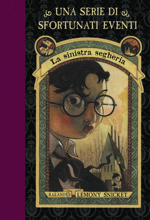 La sinistra segheria. Una serie di sfortunati eventi. Nuova ediz.