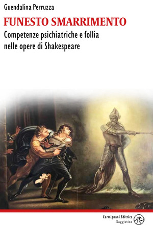 Funesto smarrimento. Competenze psichiatriche e follia nelle opere di Shakespeare