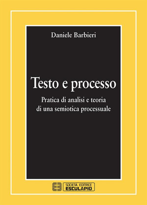 Testo e processo. Pratica di analisi e teoria di una semiotica processuale