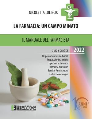 La farmacia. Un campo minato. Il manuale del farmacista. Guida pratica 2022