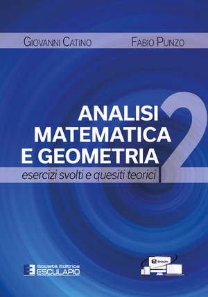 Analisi matematica e geometria 2. Esercizi svolti e quesiti teorici