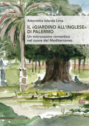 Il «giardino all’inglese» di Palermo. Un microcosmo romantico nel cuore del Mediterraneo
