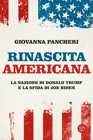 Rinascita americana. La nazione di Donald Trump e la sfida di Joe Biden Rinascita americana. La nazione di Donald Trump e la sfida di Joe Biden