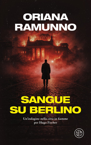 Sangue su Berlino. Un'indagine nella città in fiamme per Hugo Fischer