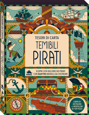 Temibili pirati. Scopri l'età dell'oro dei pirati con quattro modelli da costruire. Tesori di carta. Ediz. a colori. Con 4 modelli da costruire