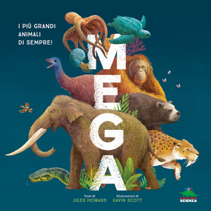 Mega. I più grandi animali di sempre! Ediz. a colori