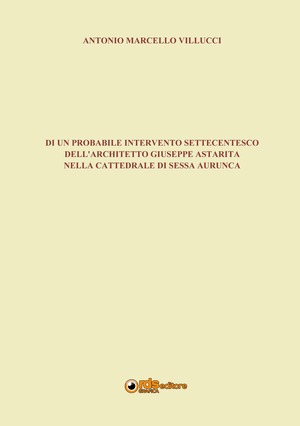 Di un probabile intervento settecentesco dell'architetto Giuseppe Astarita nella cattedrale di Sessa Aurunca