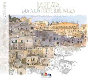 Basilicata. Terra acqua fuoco e cuore d'argilla. Ediz. a colori