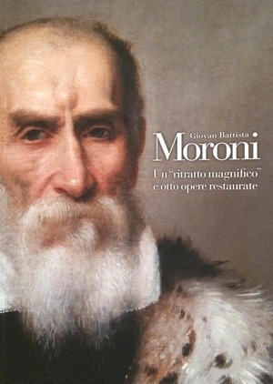 Giovan Battista Moroni. Un «ritratto magnifico» e otto opere restaurate. Ediz. illustrata