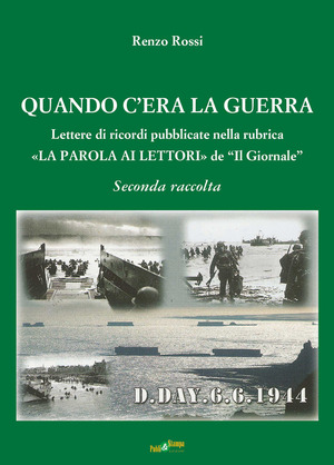 Quando c'era la guerra. Lettere di ricordi pubblicate nella rubrica «La parola ai lettori» de «Il Giornale»