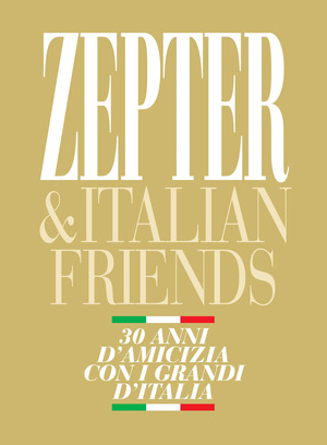 Zepter & Italian friends. 30 anni d'amicizia con i grandi d'Italia