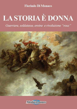 La storia è donna. Guerriere, soldatesse, eroine e rivoluzione 