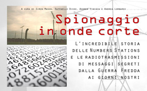 Spionaggio in onde corte. L’incredibile storia delle Numbers Stations e le radiotrasmissioni di messaggi segreti dalla Guerra Fredda ai giorni nostri. Con CD-Audio