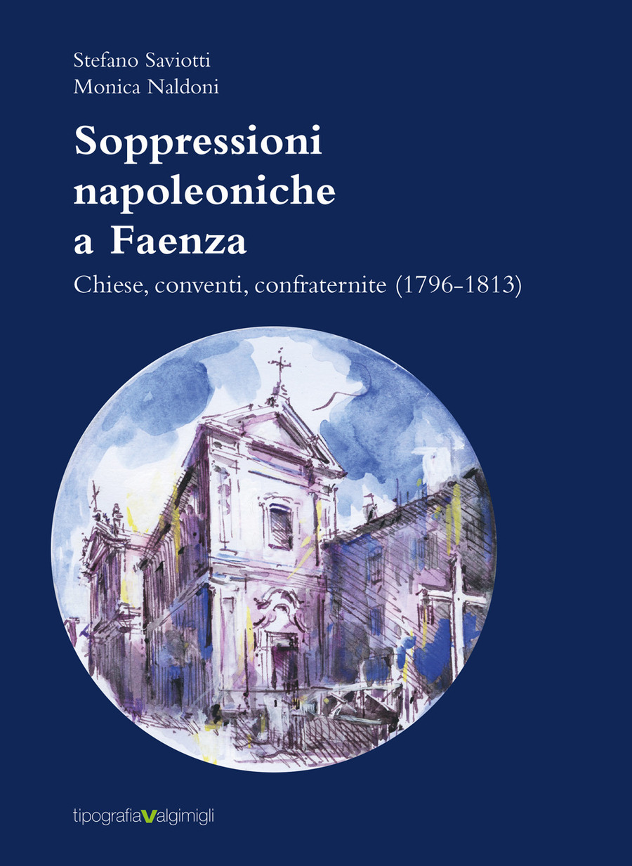 Soppressioni napoleoniche a Faenza. Chiese, conventi, confraternite (1796-1813)