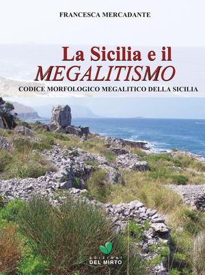 La Sicilia e il megalitismo. Codice morfologico megalitico della Sicilia