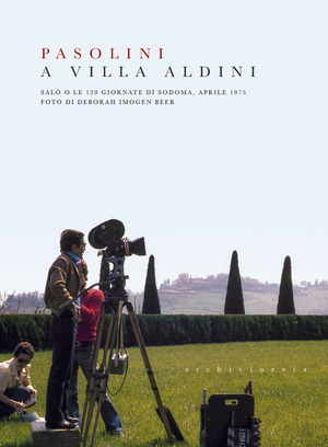 Pasolini a Villa Aldini. Salò o le 120 giornate di Sodoma, aprile 1975. Ediz. a colori