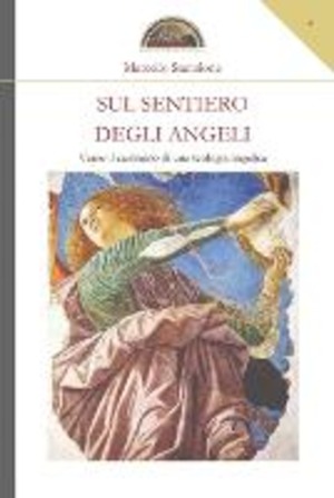 Sul sentiero degli angeli. Verso il cammino di una teologia angelica