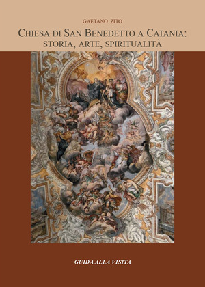 Chiesa di San Benedetto a Catania: storia, arte, spiritualità