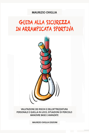 Guida alla sicurezza in arrampicata sportiva. Valutazione dei rischi e dell'attrezzatura personale e quella in loco, situazioni di pericolo, manovre base e avanzate
