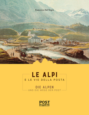 Le Alpi e le Vie della Posta. Ediz. italiana e tedesca