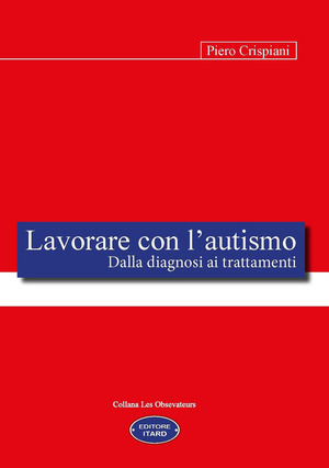 Lavorare con l'autismo. Dalla diagnosi ai trattamenti