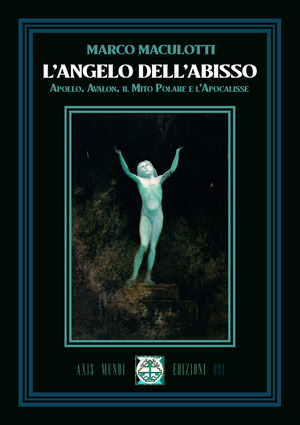 L' Angelo dell'Abisso. Apollo, Avalon, il Mito Polare e l'Apocalisse