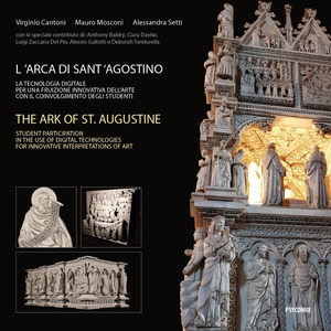 L' arca di Sant'Agostino. La tecnologia digitale per una fruizione innovativa dell'arte con il coinvolgimento degli studenti-The ark of St. Augustine. Student participation in the use of digital technologies for innovative interpretations of art. Ediz. illustrata. Con cartolina lenticolare con effetto 3D