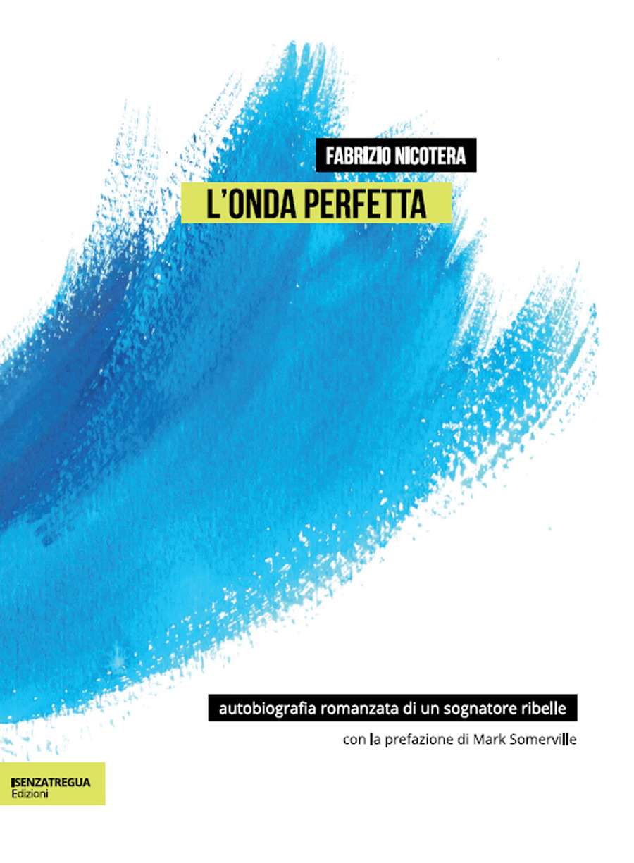 L' onda perfetta. Biografia romanzata di un sognatore ribelle. Ediz. integrale