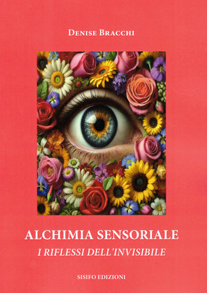 Alchimia sensoriale. I riflessi dell'invisibile