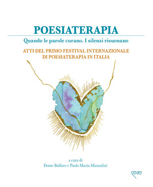 Poesiaterapia. Quando le parole curano. I silenzi risuonano. Atti del primo festival internazionale di poesiaterapia in Italia