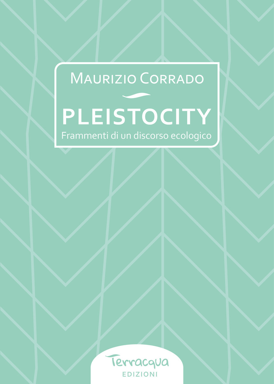 Pleistocity. Frammenti di un discorso ecologico