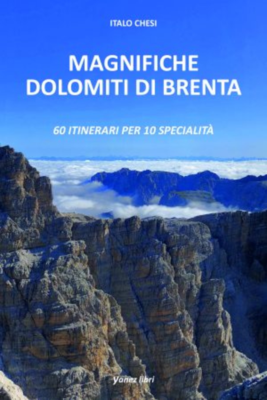 Magnifiche Dolomiti di Brenta. 60 itinerari per 10 specialità