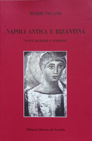 Napoli antica e bizantina. Nuove ricerche e scoperte