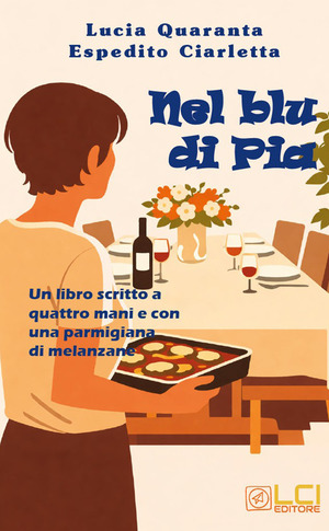 Nel blu di Pia. Un libro scritto a quattro mani e con una parmigiana di melanzane