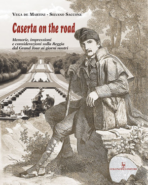 Caserta on the road. Memorie, impressioni e considerazioni sulla Reggia dal Grand Tour ai giorni nostri