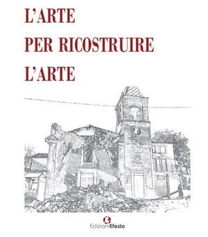 L' arte per ricostruire l'arte. Ediz. illustrata