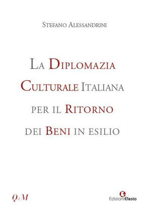 La diplomazia culturale italiana per il ritorno dei beni in esilio. Storia, attualità e future prospettive