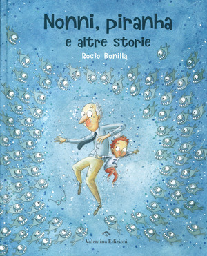 Nonni, piranha e altre storie Nonni, piranha e altre storie