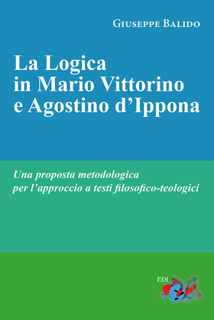 La logica in Mario Vittorino e Agostino d’Ippona. Una proposta metodologica per l’approccio a testi filosofico-teologici. Nuova ediz.