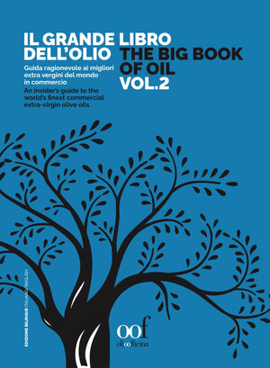 Il grande libro dell'olio. Guida ragionevole ai migliori extra vergini del mondo in commercio-The big book of oil. An insider's guide to the world's finest commercial extra-virgin olive oils. Ediz. bilingue