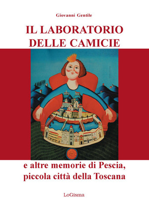 Il laboratorio delle camicie e altre memorie di Pescia, piccola città della Toscana
