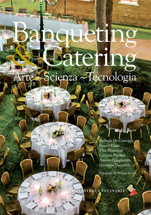 Banqueting & catering. Arte, scienza, tecnologia. Ediz. a colori